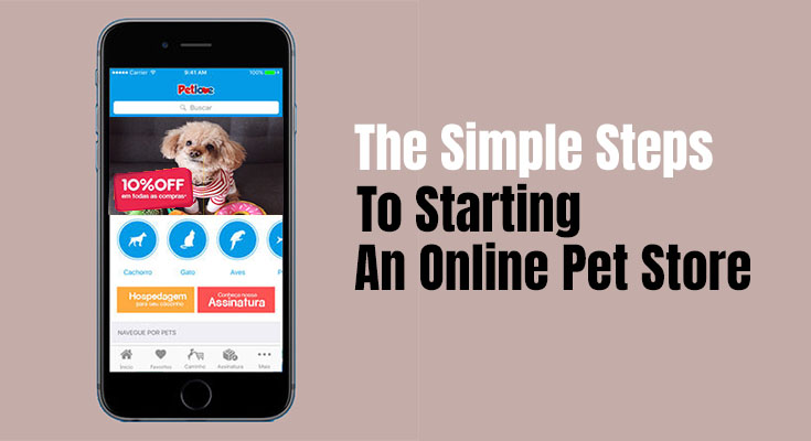 The Simple Steps To Starting An Online Pet Store